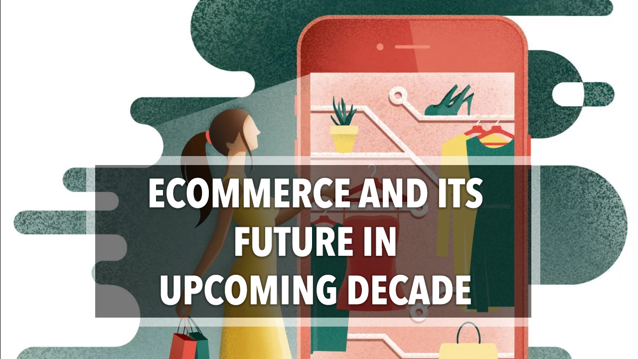 E Commerce and its Future in upcoming decade