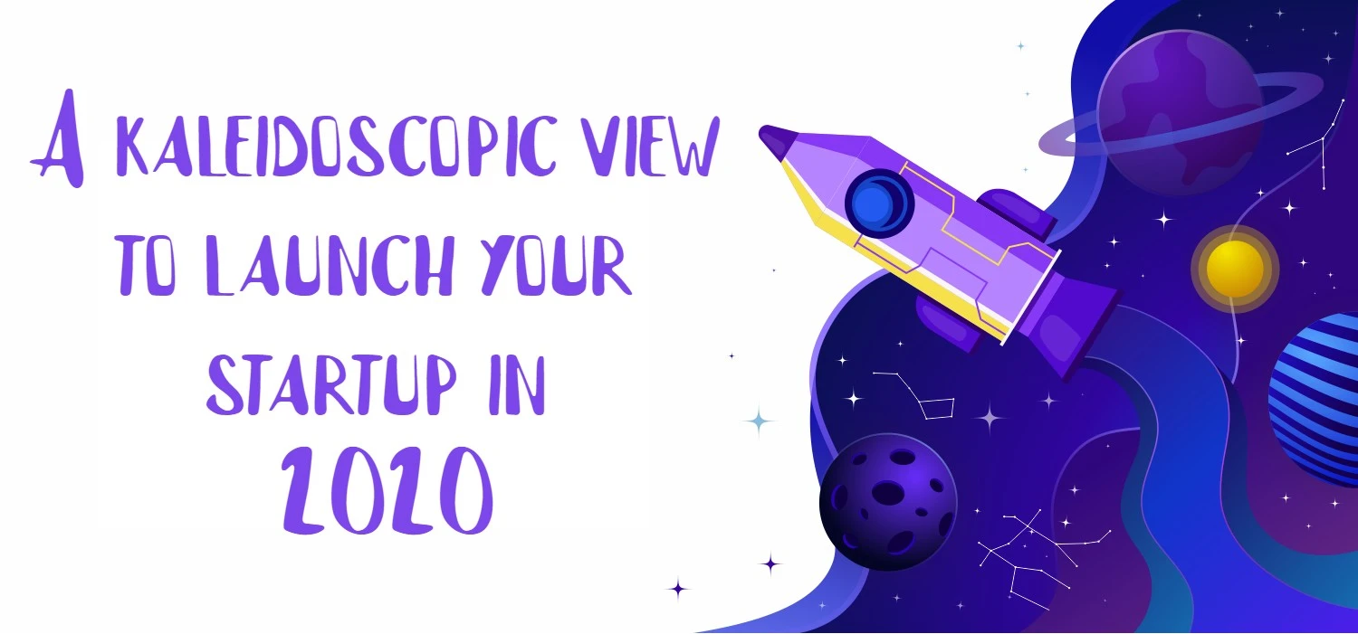 kaleidoscopic view to launch your startup in 2020