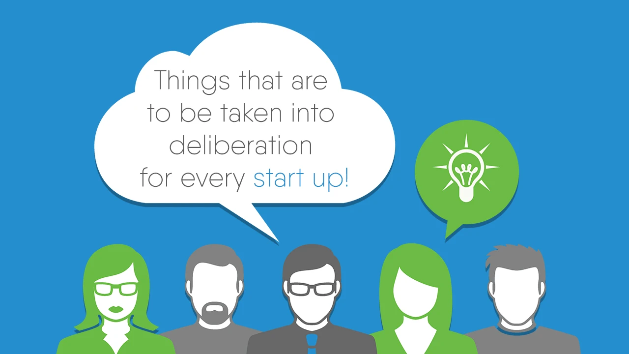 Things that are to be taken into deliberationfor every start up