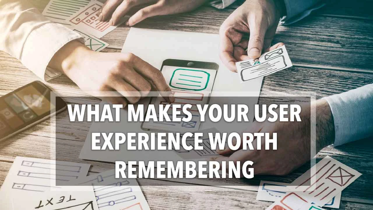 What makes your User Experience worth Remembering
